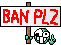 Ban Please!
